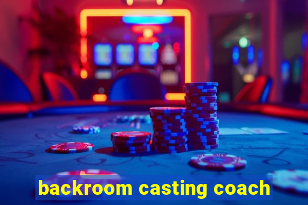 backroom casting coach